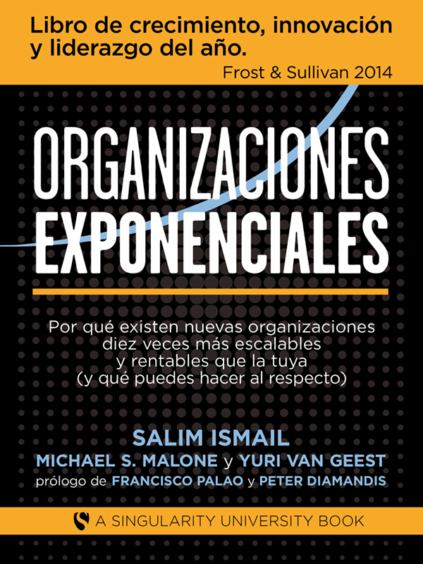 Organizaciones Exponenciales Por qué existen nuevas organizaciones diez veces más escalables y rentables que la tuya y qué puedes hacer al respecto - image 1