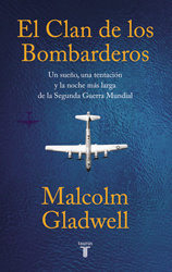 Malcolm Gladwell El clan de los bombarderos: Un sueño, una tentación y la noche más larga de la Segunda Guerra Mundial