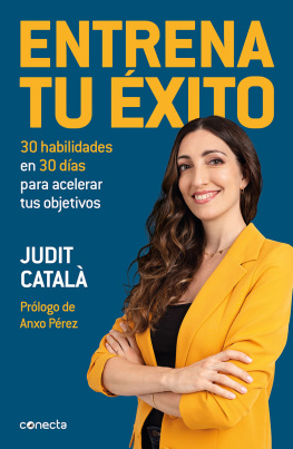 Judit Català Entrena tu éxito: 30 habilidades en 30 días para acelerar tus objetivos