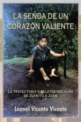 Leonel Vicente Vicente La Senda De Un Corazón Valiente: La trayectoria y relatos del alma de Juanito a Juan