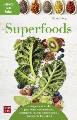 Blanca Herp - Superfoods: Los mejores alimentos para evitar enfermedades, fortalecer el sistema inmunológico y prolongar la longevidad