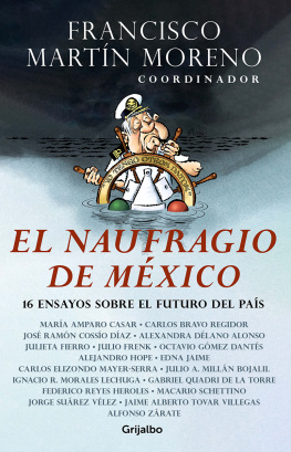 Francisco Martín Moreno El naufragio de México: 16 ensayos sobre el futuro del país
