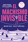 Marina Castañeda El machismo invisible