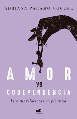 Adriana Páramo Moguel Amor vs. codependencia: Vive tus relaciones en plenitud