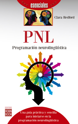 Clara Redford PNL: Programación neurolingüística: Una guía práctica y sencilla para iniciarse en la programación neurolingüística