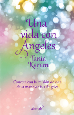 Tania Karam Una vida con ángeles: Conecta con tu misión de vida de la mano de tus ángeles