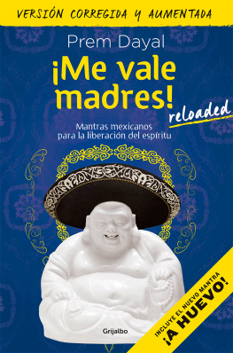 Prem Dayal ¡Me vale madres! Reloaded: Mantras mexicanos para la liberación del espíritu