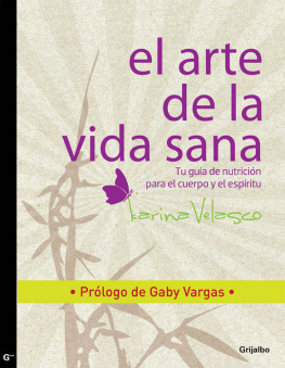 Karina Velasco - El Arte De La Vida Sana: Tu Guía De Nutrición Para El Cuerpo Y El Espíritu