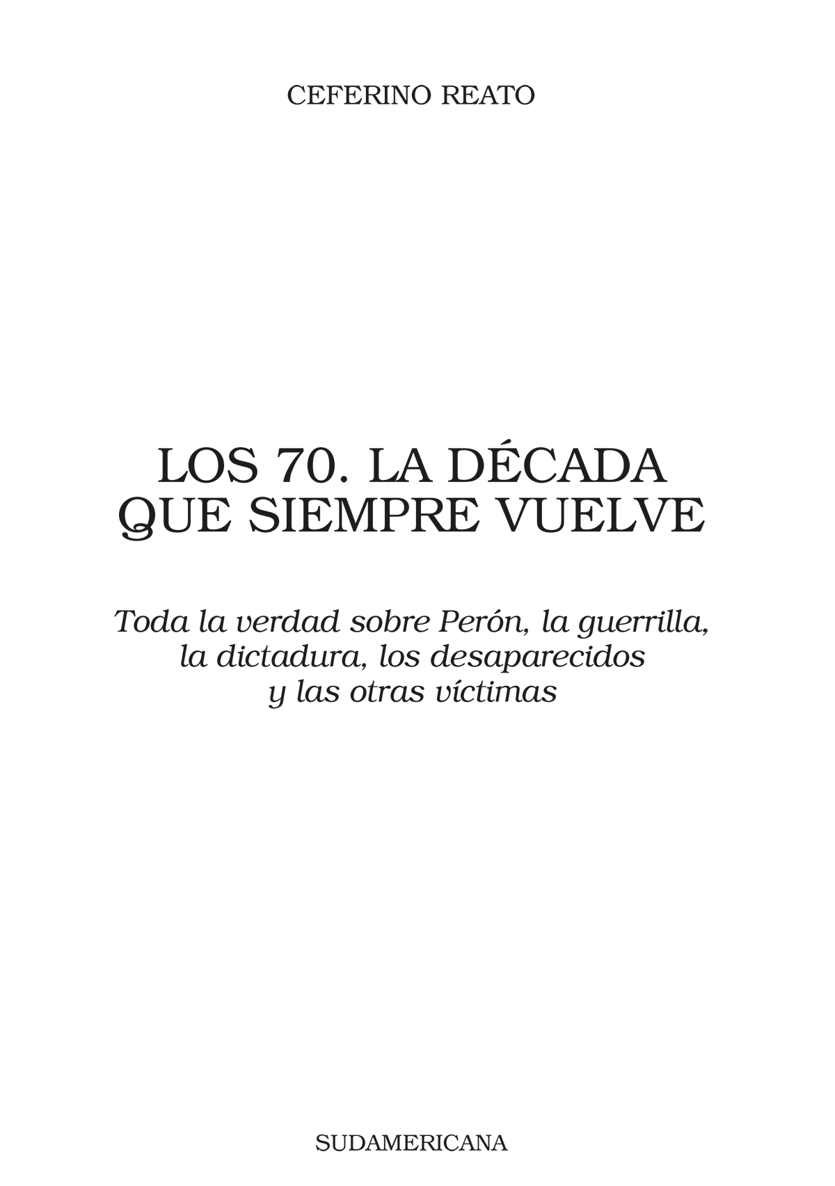 Los 70 la década que siempre vuelve Toda la verdad sobre Perón la guerrilla la dictadura los desaparecidos y las otras víctimas - image 2