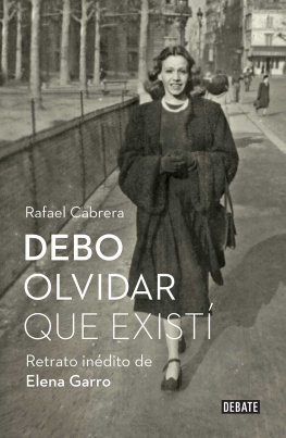 Rafael Cabrera - Debo olvidar que existí: Retrato inédito de Elena Garro