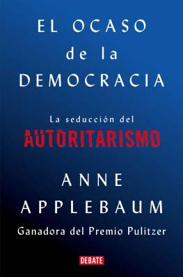 Anne Applebaum - El ocaso de la democracia: La seducción del autoritarismo