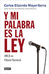 Carlos Elizondo Mayer-Serra - Y mi palabra es la ley: AMLO en Palacio Nacional