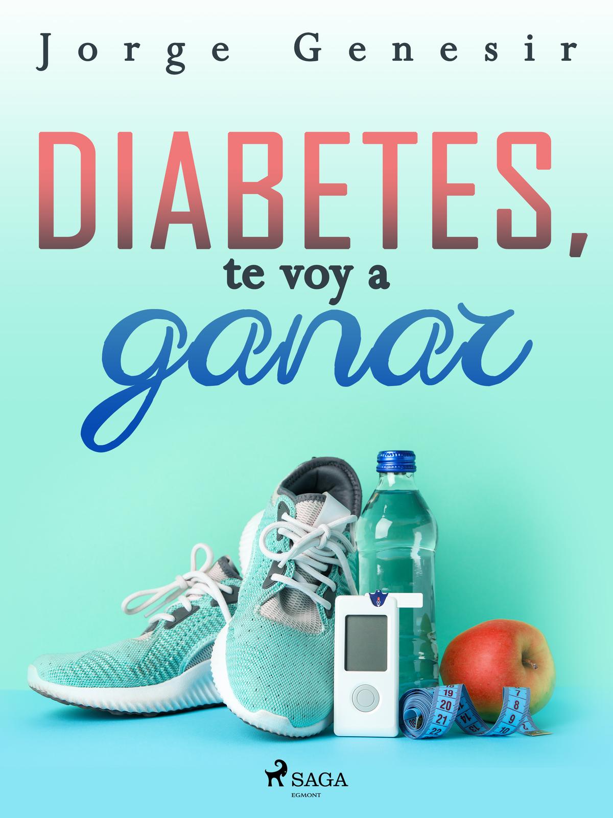Diabetes te voy a ganar Copyright 2012 2022 Jorge Genesir and SAGA Egmont - photo 1