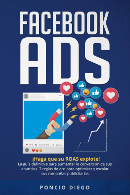 Poncio Diego - Facebook ADS: ¡Haga que su ROAS explote! La guía definitiva para aumentar la conversión de sus anuncios. 7 reglas de oro para optimizar y escalar sus campañas publicitarias