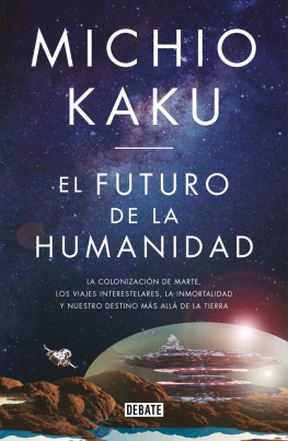 Michio Kaku - El futuro de la humanidad: La terraformación de Marte, los viajes interestelares, la inmortalidad y nuestro destino más allá de la Tierra