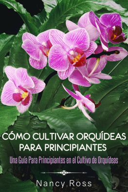 Nancy Ross - Cómo Cultivar Orquídeas Para Principiantes: Una Guía Para Principiantes en el Cultivo de Orquídeas