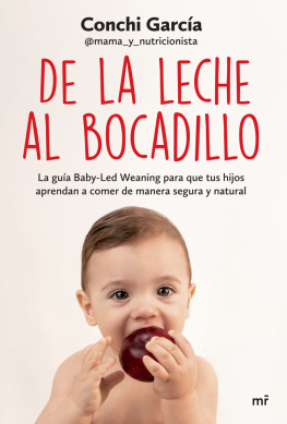 Conchi García De la leche al bocadillo: La guía Baby-Led Weaning para que tus hijos aprendan a comer de manera segura y natural