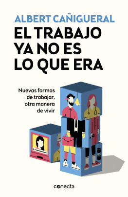 Albert Cañigueral El trabajo ya no es lo que era: Nuevas formas de trabajar, otras maneras de vivir