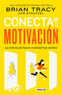 Brian Tracy - Conecta con la motivación: La ciencia de hacer realidad tus sueños