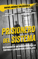 Rafael Méndez Valenzuela - Prisionero del sistema: Testimonios de un sobreviviente a la tortura y la injusticia carcelaria