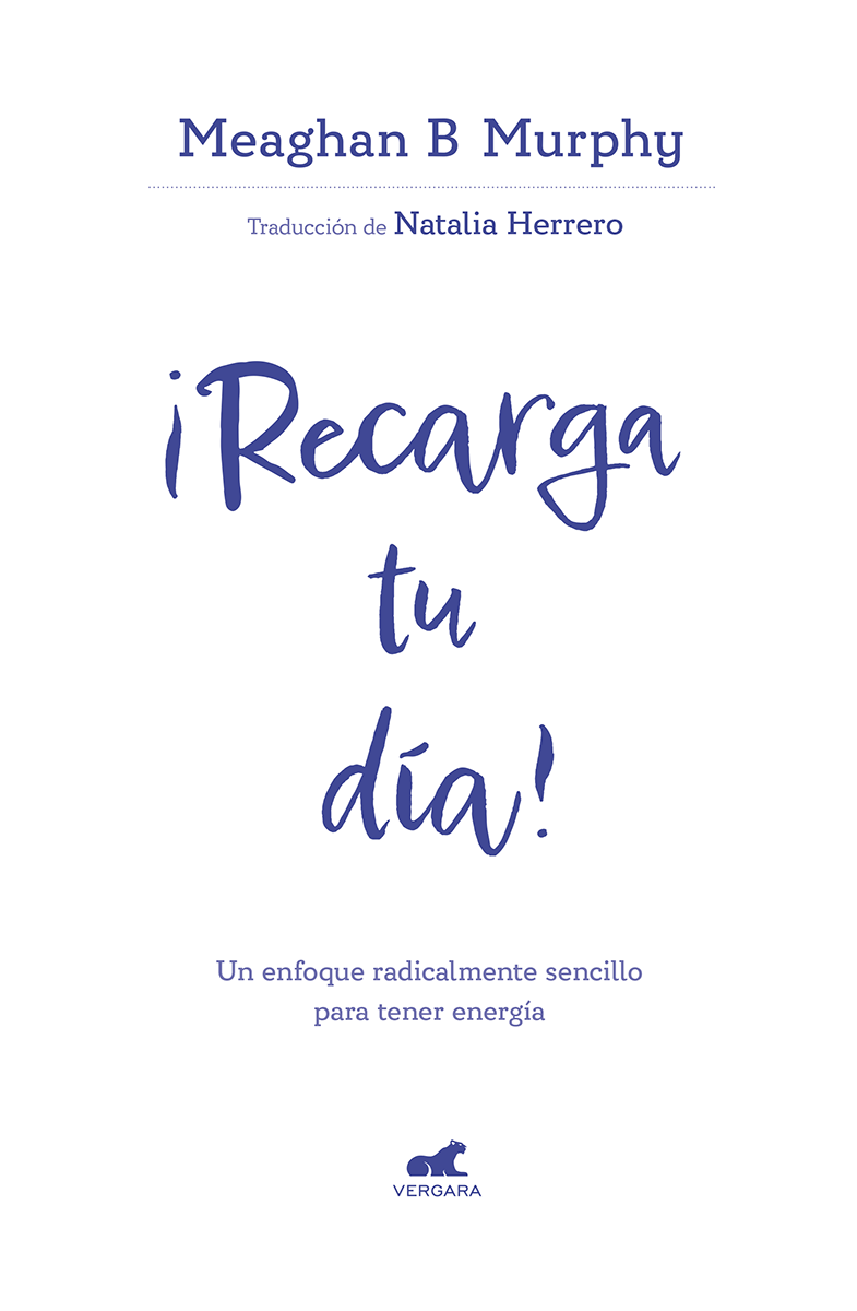 Recarga tu día Un enfoque radicalmente sencillo para tener energía Título - photo 1