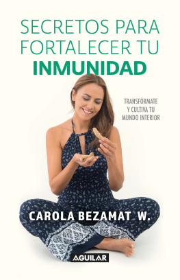 Carola Bezamat - Secretos para fortalecer tu inmunidad: Transfórmate y cultiva tu mundo interior