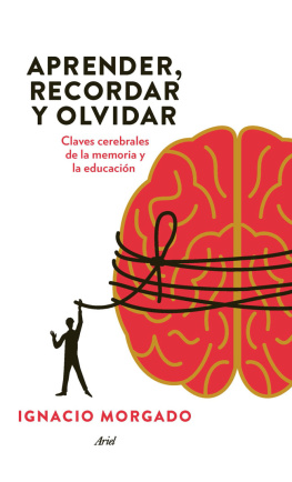 Ignacio Morgado Aprender, recordar y olvidar: Claves cerebrales de la memoria y la educación