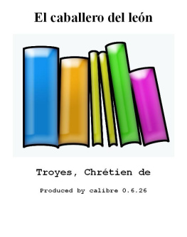 Chretien de Troyes - El Caballero del Leon