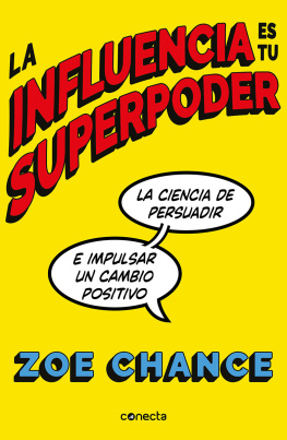 Zoe Chance La influencia es tu superpoder: La ciencia de persuadir e impulsar un cambio positivo