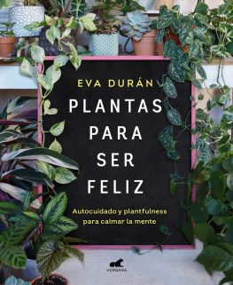 Eva Durán Plantas para ser feliz: Autocuidado y plantfulness para calmar la mente
