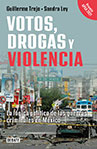 Guillermo Trejo Votos, drogas y violencia: La lógica política de las guerras criminales en México