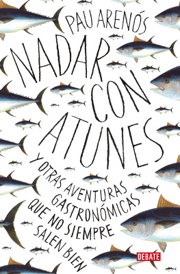 Pau Arenós - Nadar con atunes: Y otras aventuras gastronómicas que no siempre salen bien