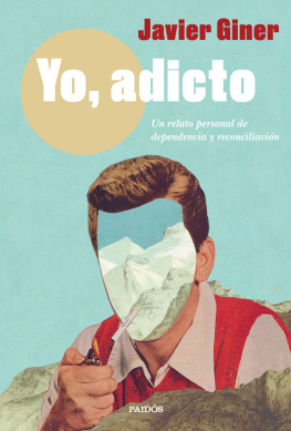 Javier Giner - Yo, adicto: Un relato personal de dependencia y reconciliación