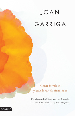 Joan Garriga Decir sí a la vida: Ganar fortaleza y abandonar el sufrimiento