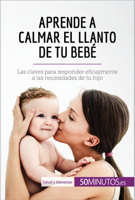 50Minutos Aprende a calmar el llanto de tu bebé: Las claves para responder eficazmente a las necesidades de tu hijo