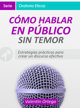 Valentín Ortega Cómo Hablar en Público Sin Temor: Estrategias prácticas para crear un discurso claro y efectivo