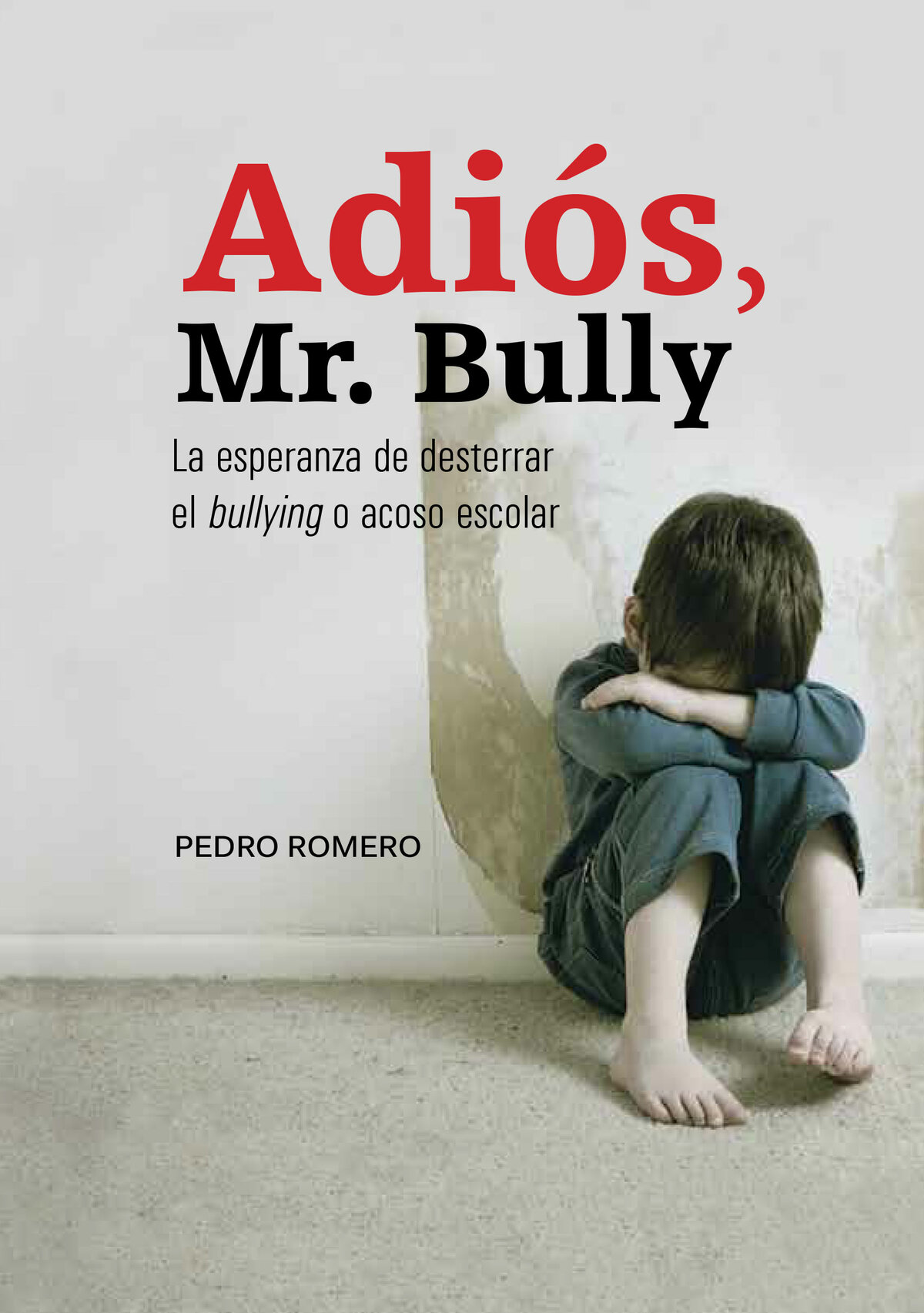 Adiós Mr Bully La esperanza de desterrar el bullying o acoso escolar PEDRO - photo 1