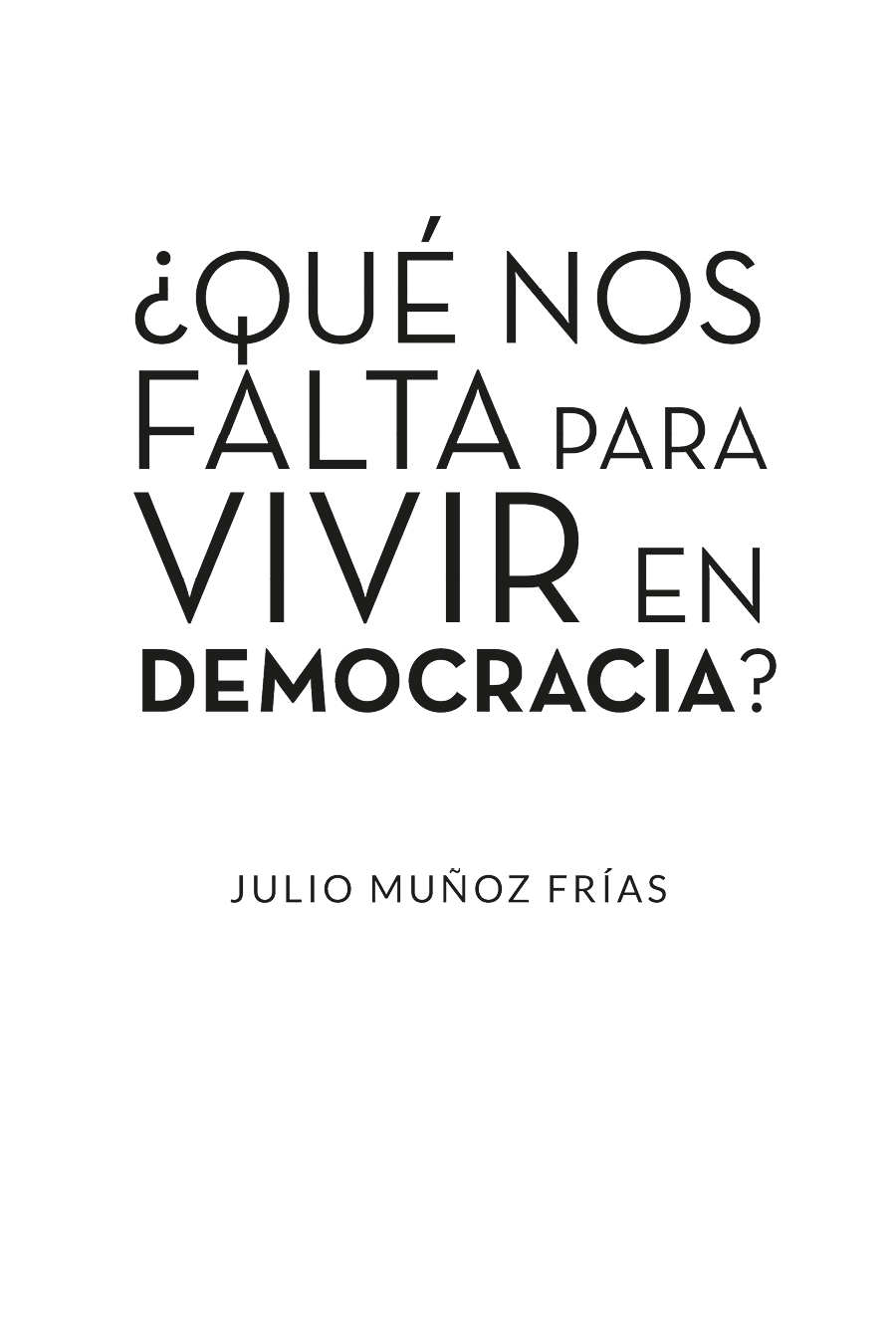 Qué nos falta para vivir en Democracia Primera edición 2019 ISBN - photo 1