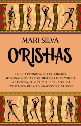 Mari Silva - Orishas: La guía definitiva de las deidades africanas orishas y su presencia en el yoruba, la santería, el vudú y el hudú, con una explicación de la adivinación del dilogún
