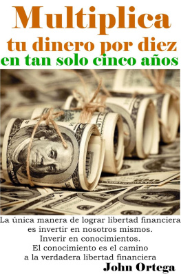 John Ortega - Multiplica tu dinero por diez en tan solo 5 años