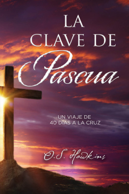 O. S. Hawkins - La clave de Pascua: Una jornada de 40 días a la cruz