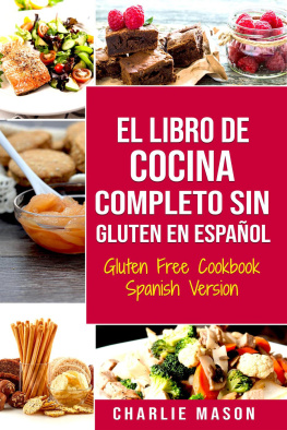 Charlie Mason El Libro De Cocina Completo Sin Gluten En Español/ Gluten Free Cookbook Spanish Version