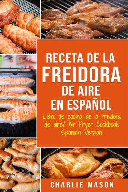 Charlie Mason - Receta De La Freidora De Aire Libro De Cocina De La Freidora De Aire/ Air Fryer Cookbook Spanish Version