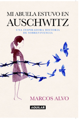 Marcos Alvo - Mi abuela estuvo en Auschwitz: Una inspiradora historia de sobrevivencia
