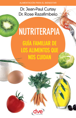 Jean-Paul Curtay Nutriterapia. Guía familiar de los alimentos que nos cuidan