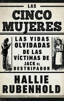 Hallie Rubenhold - Las cinco mujeres: Las vidas olvidadas de las víctimas de Jack el Destripador