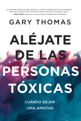 Gary Thomas Aléjate de las personas tóxicas: Cuándo dejar una amistad