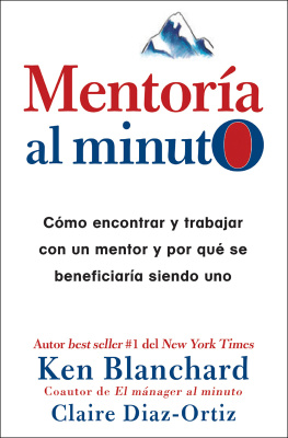 Ken Blanchard - Mentoría al minuto: Cómo encontrar y trabajar con un mentor y por qué se beneficiaría siendo uno