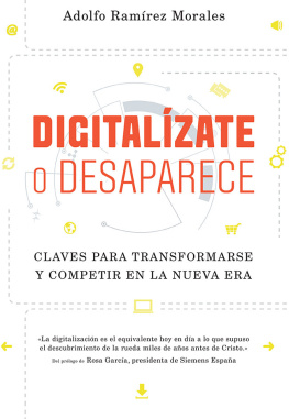 Adolfo Ramírez Morales Digitalízate o desaparece: Claves para transformarse y competir en la nueva era