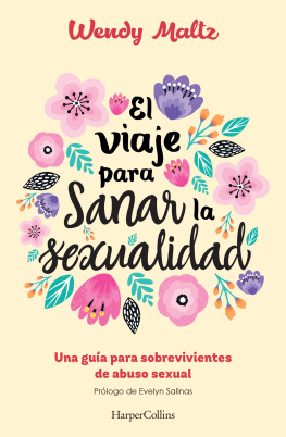 Wendy Maltz El viaje para sanar la sexualidad: Una guía para sobrevivientes de abuso sexual